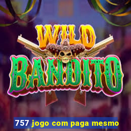 757 jogo com paga mesmo